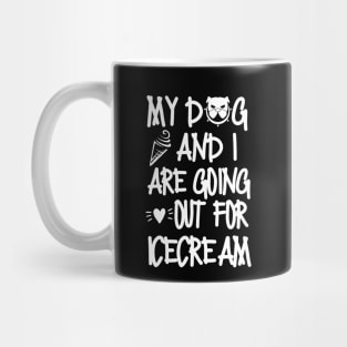 My dog and I are going out for ice cream. Mug